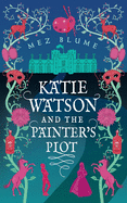 Katie Watson and the Painter's Plot: Katie Watson Mysteries in Time, Book 1