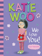 Katie Woo, We Love You!