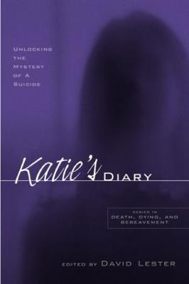 Katie's Diary: Unlocking the Mystery of a Suicide - Lester, David (Editor)