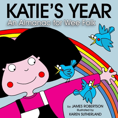 Katie's Year: Aw the Months for Wee Folk - Robertson, James, and Sutherland, Karen (Illustrator)