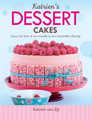 Katrien's dessert cakes: Enjoy the best of two worlds in one irresistible offering - Van Zyl, Katrien