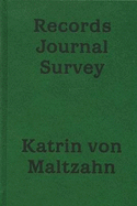 Katrin Von Maltzahn: Records Journal Survey - Maltzahn, Katrin von, and Gohlke, Gerrit