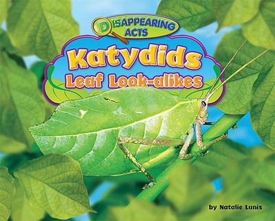 Katydids: Leaf Look-Alikes - Lunis, Natalie, and Brown, Brian V (Consultant editor)