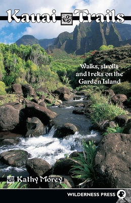 Kauai Trails: Walks Strolls and Treks on the Garden Island - Morey, Kathy