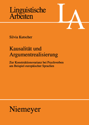 Kausalitt Und Argumentrealisierung: Zur Konstruktionsvarianz Bei Psychverben Am Beispiel Europischer Sprachen - Kutscher, Silvia