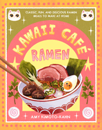 Kawaii Caf Ramen: Classic, Fun, and Delicious Ramen Meals to Make at Home