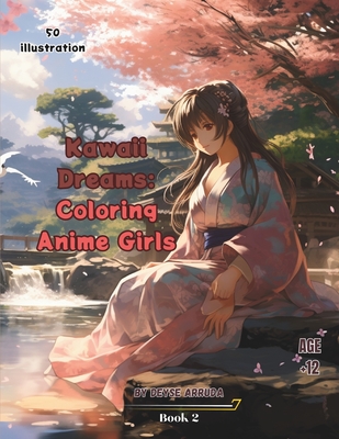 Kawaii Dreams: Coloring Anime Girls: Magic and Charm on Every Page - Arruda, Deyse