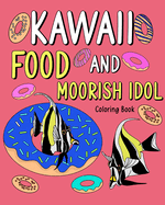Kawaii Food and Moorish Idol Coloring Book: Activity Relaxation, Painting Menu Cute, and Animal Pictures Pages