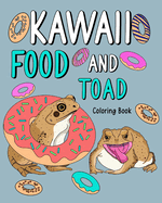 Kawaii Food and Toad Coloring Book: Painting Menu Cute, and Animal Pictures Pages, Pizza, Berger, Tea Party
