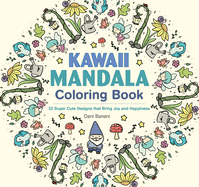 Kawaii Mandala Coloring Book: 32 Super Cute Designs That Bring Joy and Happiness