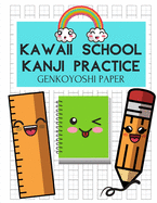 Kawaii School Kanji Practice Genkoyoshi Paper Notebook: Over 100 Pages of Lined and Grid Paper for Kanji Writing Practice (8.5"x11")