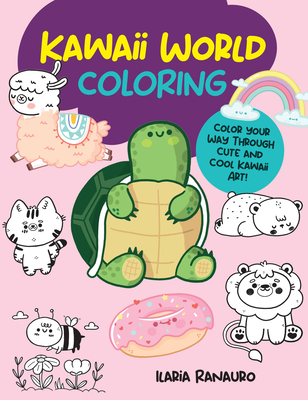 Kawaii World Coloring: Color Your Way Through Cute and Cool Kawaii Art! - Ranauro, Ilaria