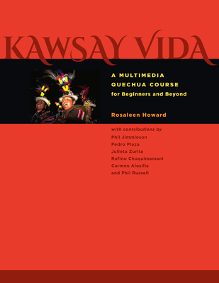 Kawsay Vida: A Multimedia Quechua Course for Beginners and Beyond - Howard, Rosaleen