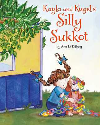 Kayla and Kugel's Silly Sukkot - Koffsky, Ann D