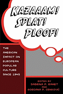 Kazaaam! Splat! Ploof!: The American Impact on European Popular Culture since 1945