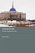 Kazakhstan - Ethnicity, Language and Power