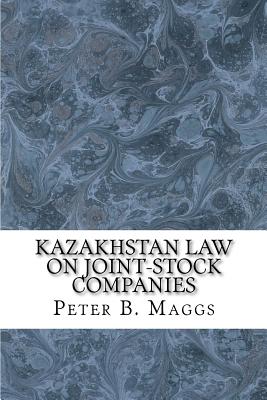 Kazakhstan Law on Joint-Stock Companies: English Translation and Russian Text on Parallel Pages - Maggs, Peter B