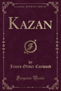 Kazan (Classic Reprint)