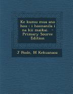 Ke Kumu Mua Ano Hou: I Hoonanila I Na Kii Maikai.