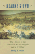 Kearny's Own: The History of the First New Jersey Brigade in the Civil War