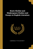 Keats Shelley and Shakespeare Studies and Essays in English Literature