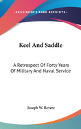 Keel And Saddle: A Retrospect Of Forty Years Of Military And Naval Service