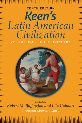 Keen's Latin American Civilization, Volume 1: A Primary Source Reader, Volume One: The Colonial Era - Buffington, Robert M.