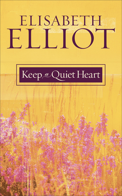 Keep a Quiet Heart - Elliot, Elisabeth