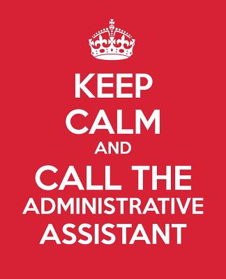 Keep Calm And Call The Administrative Assistant: Ultimate Assistant Gift Book - Journal - To Do List - Notebook - Quotes - Baldwin, M L, and Blue Icon Studio