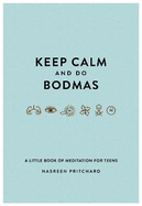 Keep Calm and do BODMAS: A little book of meditation for teens