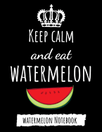 Keep Calm And Eat Watermelon: College Ruled Journal / Notebook / Notepad / Diary, Watermelon Gifts Ideas, Perfect For School