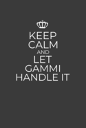 Keep Calm And Let Gammi Handle It: 6 x 9 Notebook for a Beloved Grandparent