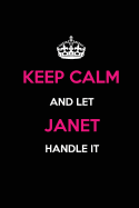 Keep Calm and Let Janet Handle It: Blank Lined Name Journal /Notebooks/Diaries 6x9 110 Pages as Gifts for Girls, Women, Mothers, Aunts, Daughters, Sisters, Grandmas, Granddaughters, Wives, Girlfriends, Teens, Teachers, Students, Trainers, Heads...
