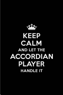 Keep Calm and Let the Accordian Player Handle It: Blank Lined 6x9 Accordian Player Quote Journal/Notebooks as Gift for Birthday, Holidays, Anniversary, Thanks Giving, Christmas, Graduation for Your Spouse, Lover, Partner, Friend or Coworker