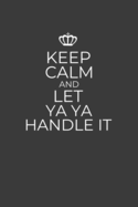 Keep Calm And Let Ya Ya Handle It: 6 x 9 Notebook for a Beloved Grandmother