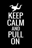 Keep Calm and Pull On: Skydiving Log Book - Keep Track of Your Jumps - 84 pages (6"x9") - 160 Jumps - Gift for Skydivers