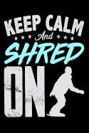 Keep Calm and Shred on: Snowboarding Blank Lined Journal, Gift Notebook for Snowboarder (150 Pages)