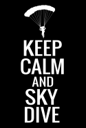 Keep Calm and Sky Dive: Skydiving Log Book 160 Jumps Easy-to-Carry (6x9, 84 pages)