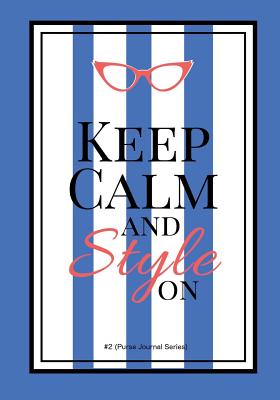 Keep Calm and Style on #2 (Purse Journal Series): 7x10 Blank Journal with Lines, Page Numbers and Table of Contents - Callaghan