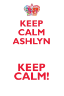 Keep Calm Ashlyn! Affirmations Workbook Positive Affirmations Workbook Includes: Mentoring Questions, Guidance, Supporting You