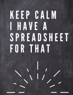 Keep Calm I Have A Spreadsheet For That: Elegante Grey Cover Funny Office Notebook 8,5 x 11" Blank Lined Coworker Gag Gift Composition Book Journal: Elegante Grey Funny Office Notebook 8,5 x 11" Blank Lined Coworker Gag Gift Composition Book Journal