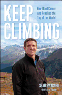 Keep Climbing: How I Beat Cancer and Reached the Top of the World