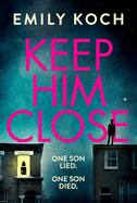 Keep Him Close: A moving and suspenseful mystery for 2021 that you won't be able to put down