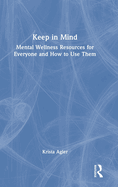 Keep in Mind: Mental Wellness Resources for Everyone and How to Use Them