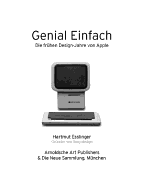 Keep It Simple/Genial Einfach: The Early Design Years of Apple/Die Frhen Designjahre Von Apple