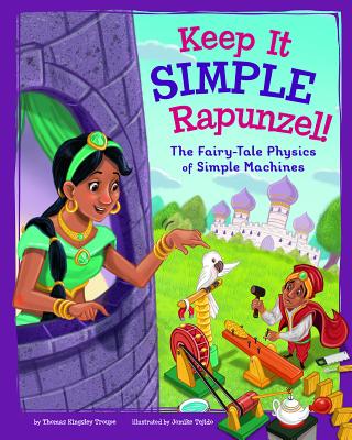 Keep It Simple, Rapunzel!: The Fairy-Tale Physics of Simple Machines - Troupe, Thomas Kingsley