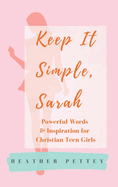 Keep It Simple, Sarah: Powerful Words & Inspiration for Christian Teen Girls