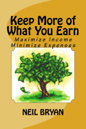 Keep More of What You Earn: Review and Maximize Your Income: Review and Minimize Your Expense