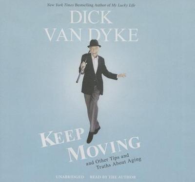 Keep Moving Lib/E: And Other Tips and Truths about Aging - Van Dyke, Dick (Read by), and Gold, Todd (Contributions by)