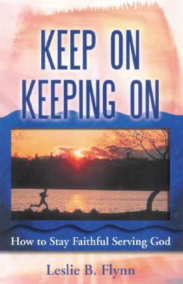 Keep on Keeping on: How to Stay Faithful Serving God - Flynn, Leslie B